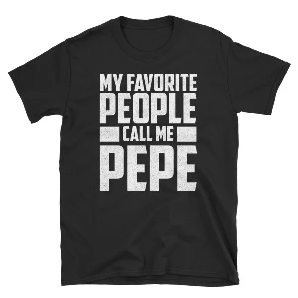 

My Favorite People Call Me Pepe T-shirt
