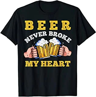 

Beer Never Broke My Heart Beer Funny Saying For Party People T-Shirt