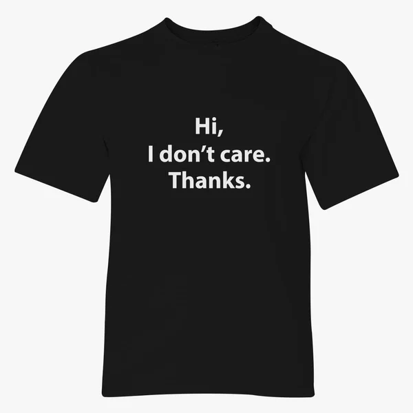 

Hi I Don't Care Thanks Funny T-shirt