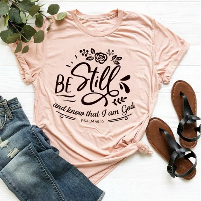 

Be Still and Know That I Am God Women T-shirt Faith Girls Tshirt Jesus Ladies Tee Shirts Summer Fashion Short Sleeves Tops Drop