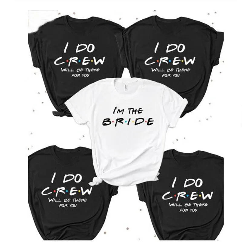 I'm The Bride I Do Crew Will Be There for You T-shirt Funny Wedding Party Women Shirts Girl Aesthetic Cotton Tops Drop Shipping | Женская
