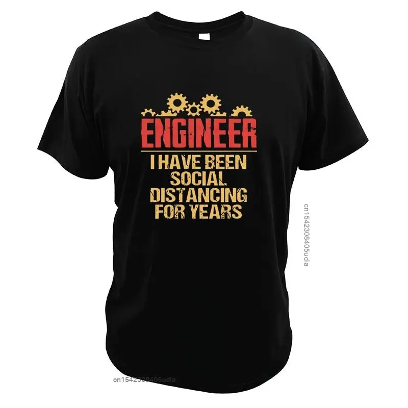 Engineer I Have Been Social Distancing For Years T Shirt Vintage Funny Great Digital Print Cotton T-Shirt