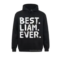 BEST. LIAM. EVER. Funny Name Joke Gift Idea Pullover 2021 New Boy Sweatshirts Long Sleeve Hoodies Printed On Clothes