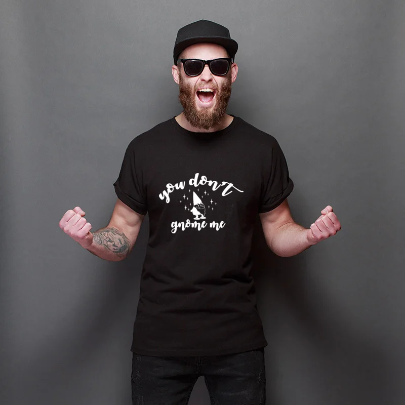 

New Coming You Don't Gnome Me Cool Short Sleeve Tee-Shirts Oversized Unisex Tees Manga Europe T Shirt Anti Wrinkle