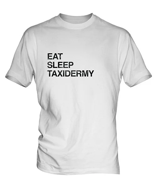 

Eat Sleep Taxidermy Mens White T-Shirt Top For Mens Womens Short Sleeve T Shirt Summer Cool Graphic tshirt Casual Shirt