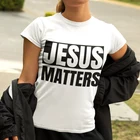 Женская футболка с забавным принтом Jesus Matters, футболка с графическим принтом в христианском стиле, Пасхальная одежда, Прямая поставка