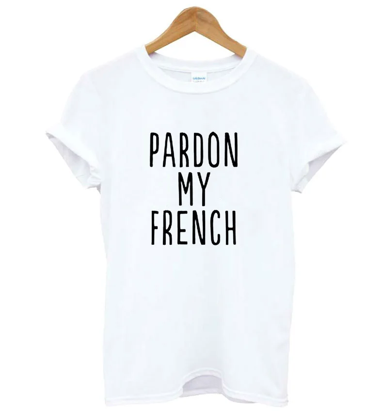 

Pardon My French Letter Print Women T shirt Cotton Casual Funny Shirt For Lady Black White Gray Top Tee Hipster Drop Ship F555