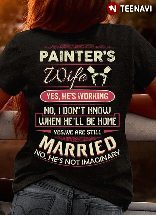 PainterS Wife Yes HeS Working No I DonT Know When HeLl Be Home T Shirt|Мужские футболки| |
