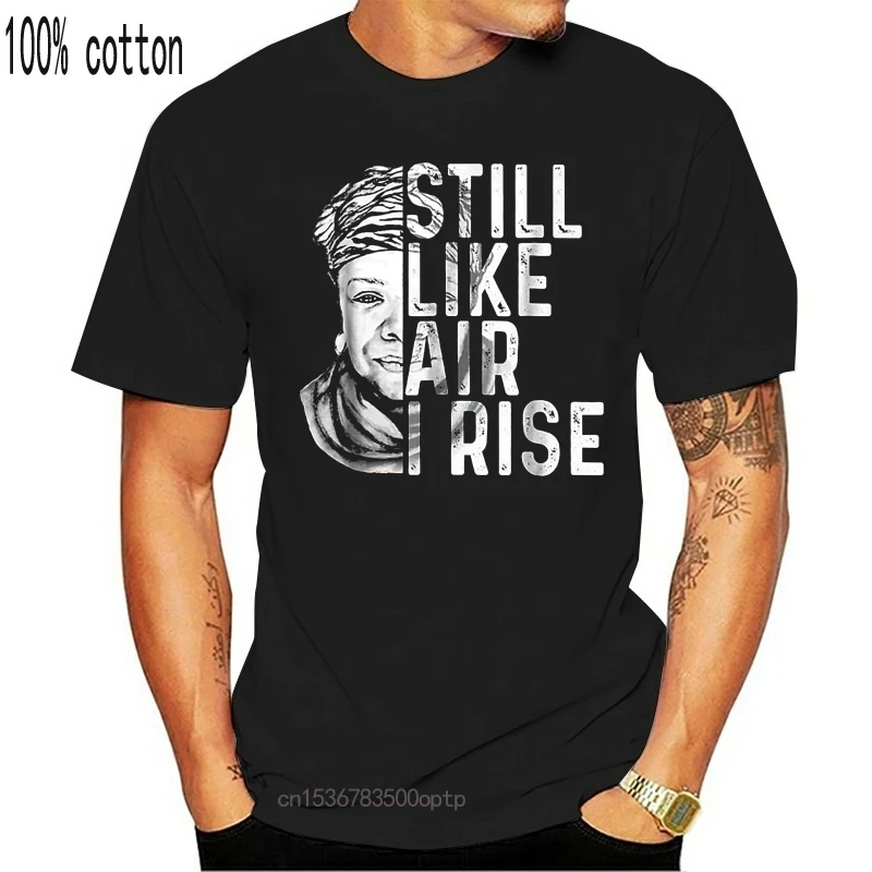 

Still Like Air I Rise Maya Angelou Black T-Shirt S-3Xl Tee Tshirt Tee Shirt