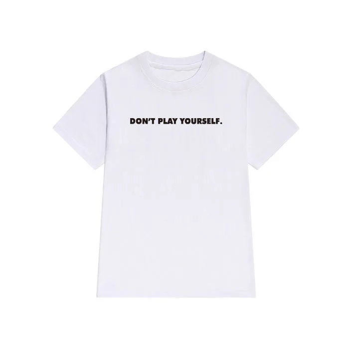 

dont play yourself Letters Print Women tshirt Cotton Casual Funny t shirt For Lady Girl Top Tee Hipster Tumblr Drop Ship F688