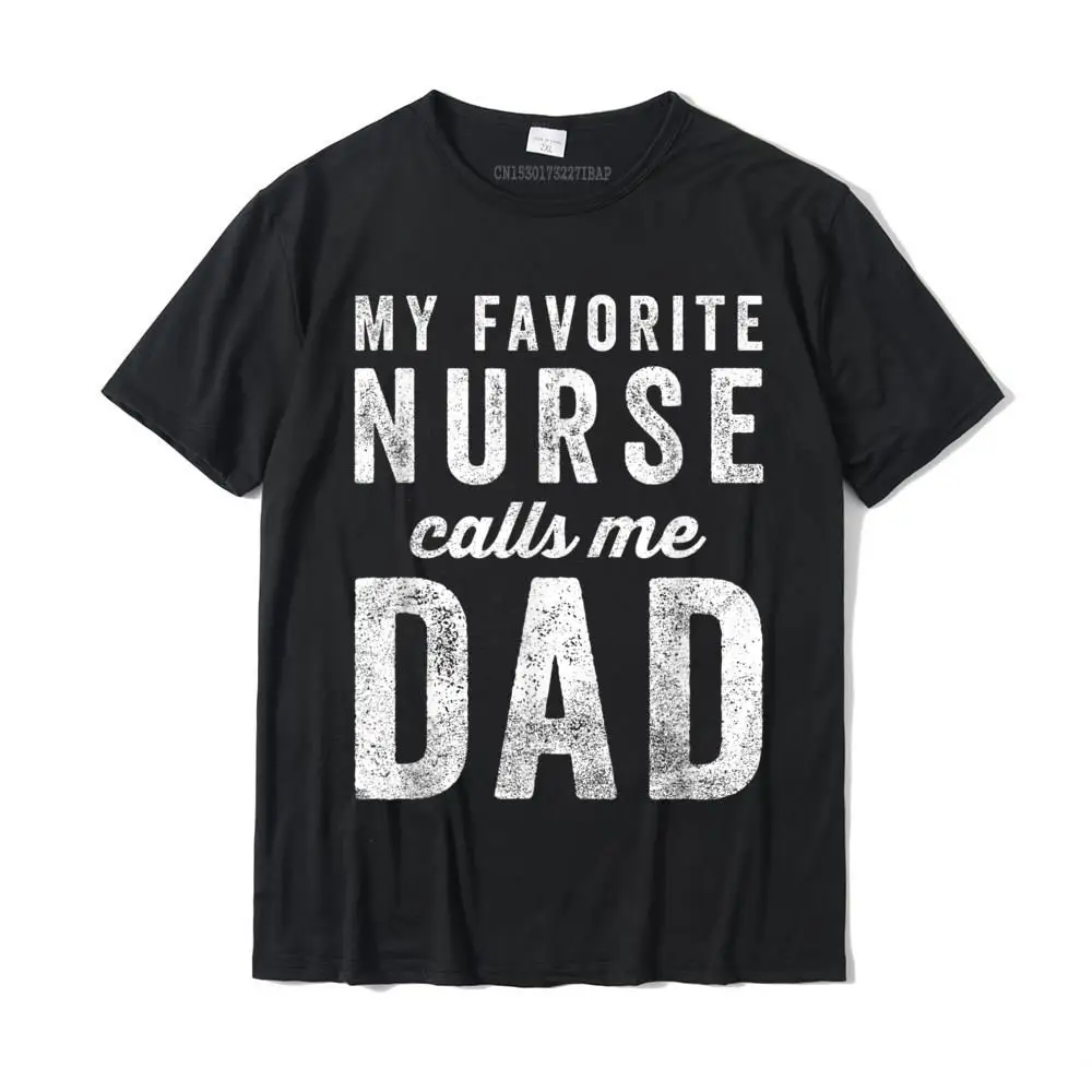 

Mens My Favorite Nurse Calls Me Dad Fathers Day Top T-Shirt Cotton Family Tops & Tees Latest Men T Shirts Fashionable