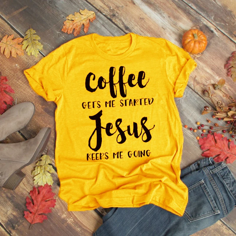 Coffee Gets Me Started Jesus Keeps Me Going Shirts Women Christian Believer Cotton Tshirt Faith Hope Love T-shirt Drop Shipping