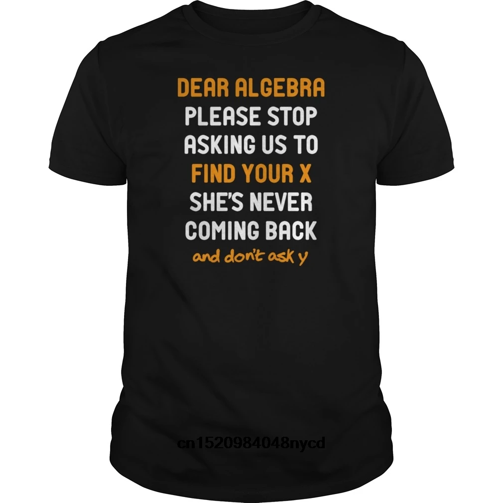 

2020 funny t shirts Dear Algebra 2018 Fashion tshirt men t-shirt