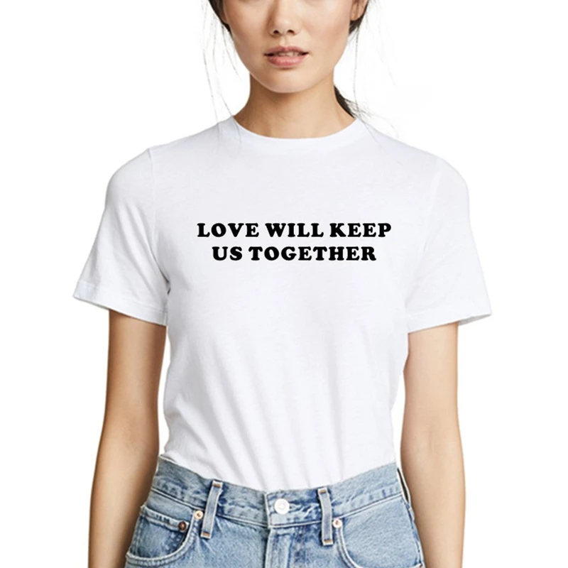 

4 printing colors Love Will Keep Us Together Pink Female Cotton Tee Summer T-shirt