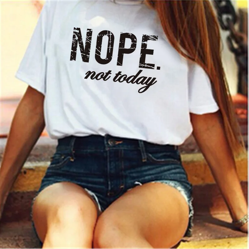 

Nope Not Today Letter Print T Shirt Women Short Sleeve O Neck Loose Tshirt 2021 Summer Women Tee Shirt Tops Camisetas Mujer