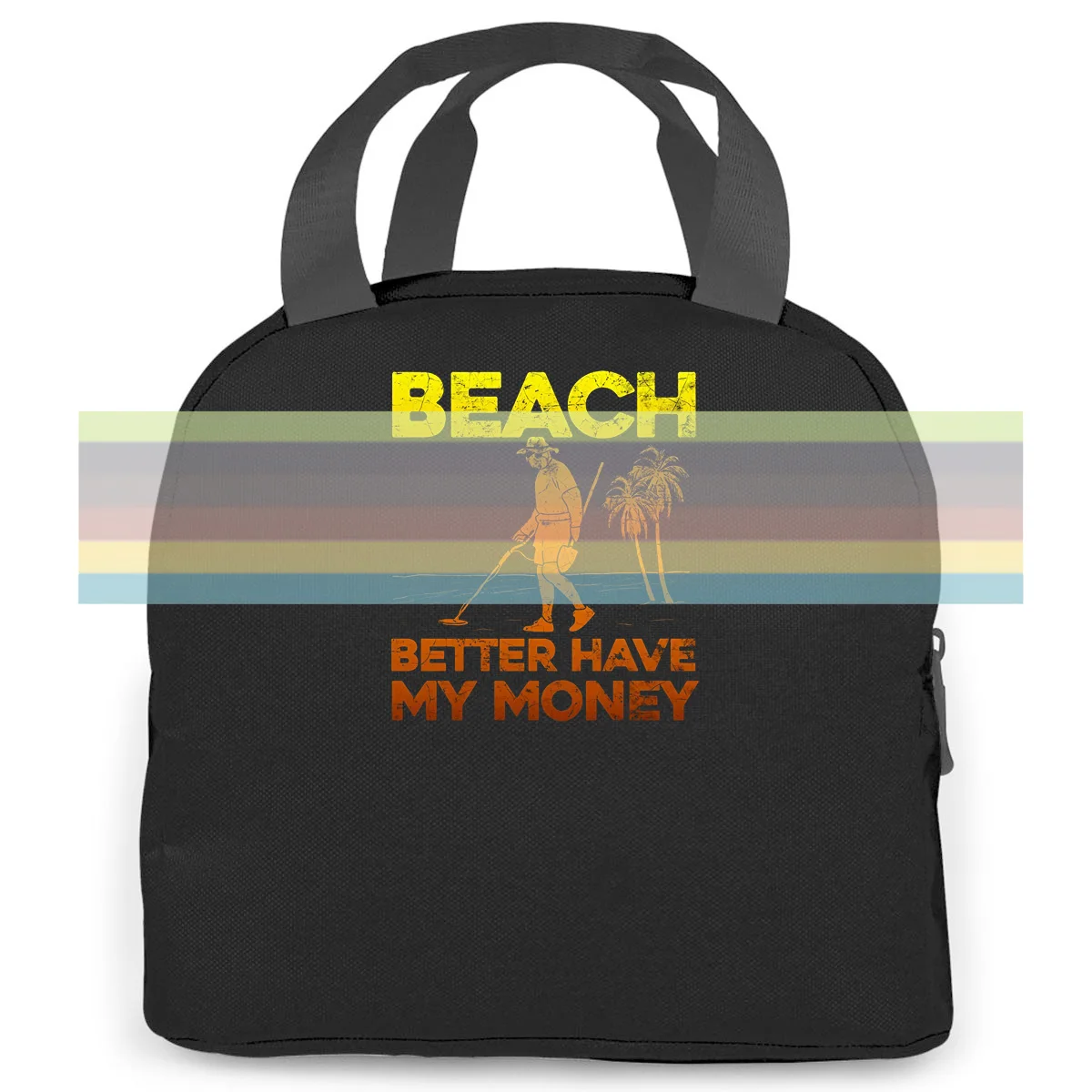 

Beach Better Have My Money Metal Detecting New women men Portable insulated lunch bag adult student