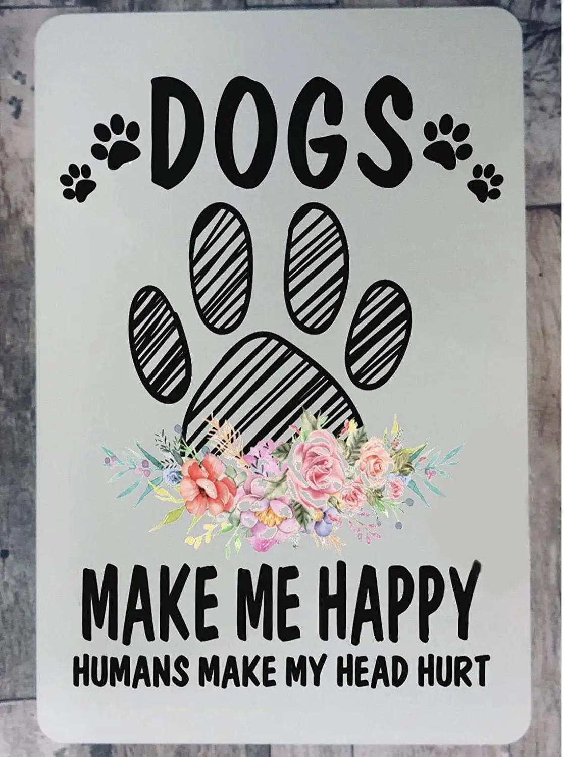 

Dogs Make Me Happy Humans Make My Head Hurt Cute Metal Wall Hanging Sign Gift for Pet Parent Dog Lover Present for Her Vintage B