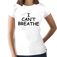 i cant breathe t shirt i can t breathe t shirt short sleeve 100 cotton women tshirt casual ladies tee shirt