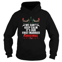 we cant keep calm its our first married christmas unisex hoodie sweatshirt