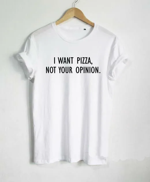 

I want Pizza not Your Opinion Women tshirts Cotton Casual Funny T Shirt For Lady Top Tee Hipster white black gray Drop Ship F603