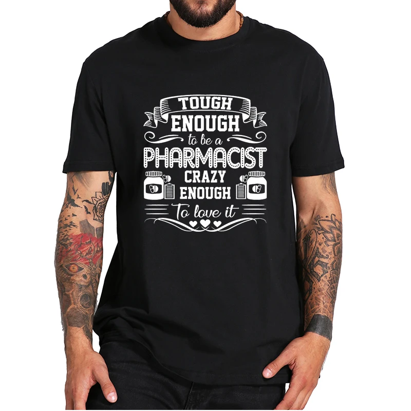 

Tough Enough To Be A Pharmacist Crazy Enough To Love It T-Shirt Nerd Pharmacists Funny Casual Tee Tops O-Neck EU Size