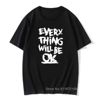 100 cotton men t shirt every thing will be ok letters funny vintage tshirt loose mens t shirt tees tops man funny t shirts