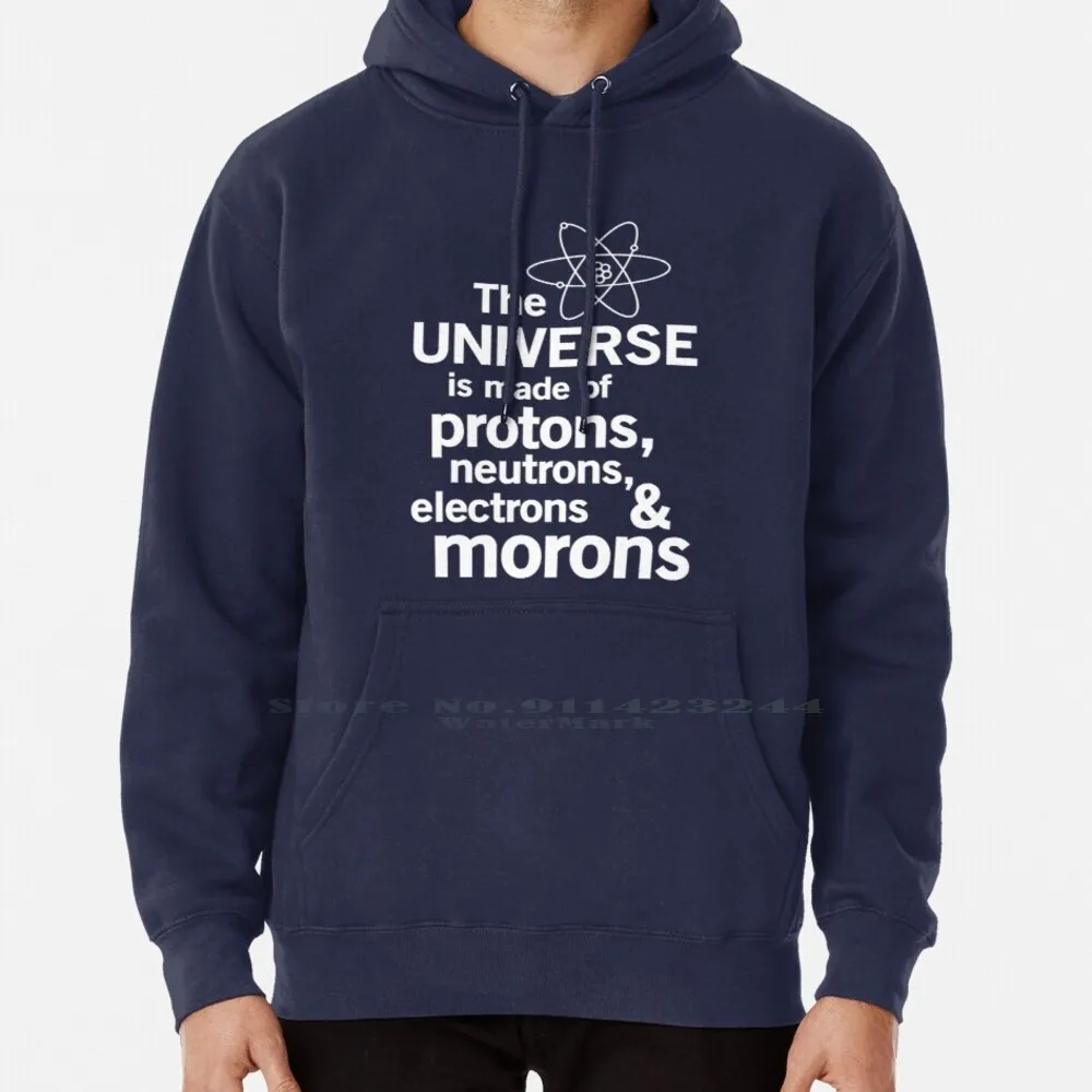 

The Universe Is Made Of Protons , Neutrons , Electrons And Morons Hoodie Sweater 6xl Cotton Universe Science Physics Protons