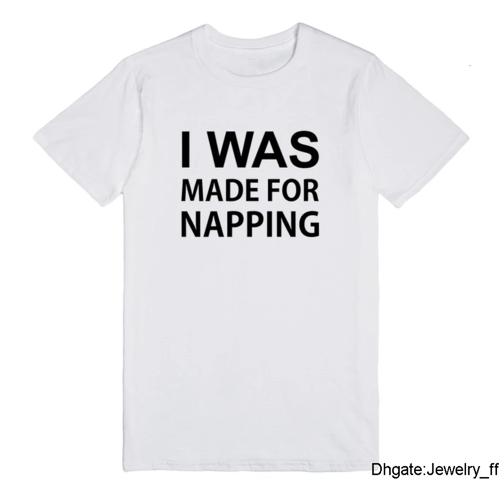 

I Was Made For Napping Letters Print Women T Shirt Casual Funny Shirt For Lady White Top Tee Hipster Casual T-shirt Wholesale