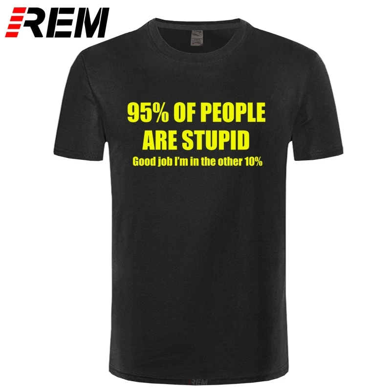 

Funny T Shirt Tshirt Men Cotton Short Sleeve T-shirt Top Tees 95% Of People Are Stupid Gift for Dad Fathers Day
