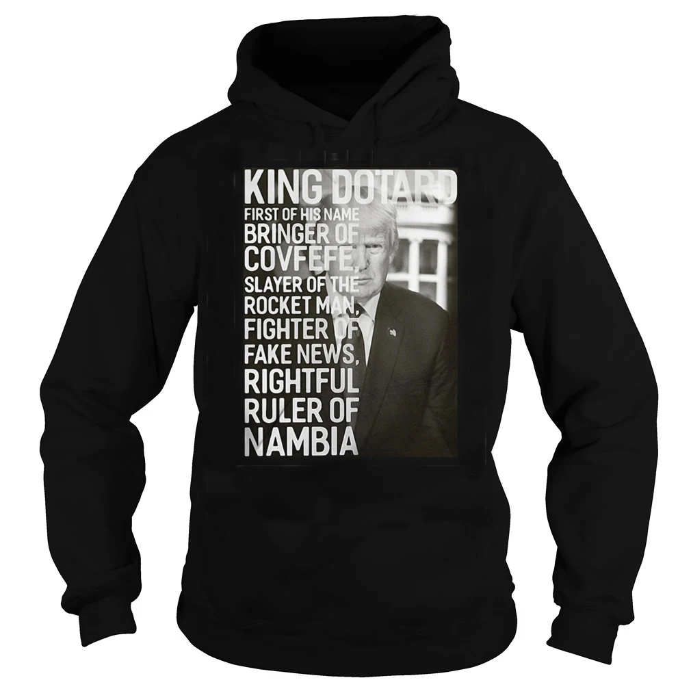 

King Dotard First of His Name Bringer of Covfefe Trump Hoodie