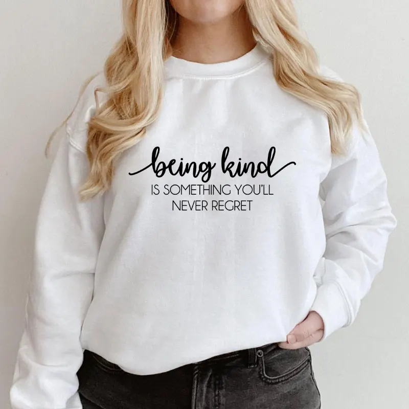 

Being Kind Something You Never Regret Sweatshirt Funny Kindness Positive Quote Sweatshirts Women Long Sleeve Christian Pullovers