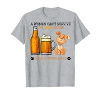 a woman cant survive on beer alone she also needs a dog