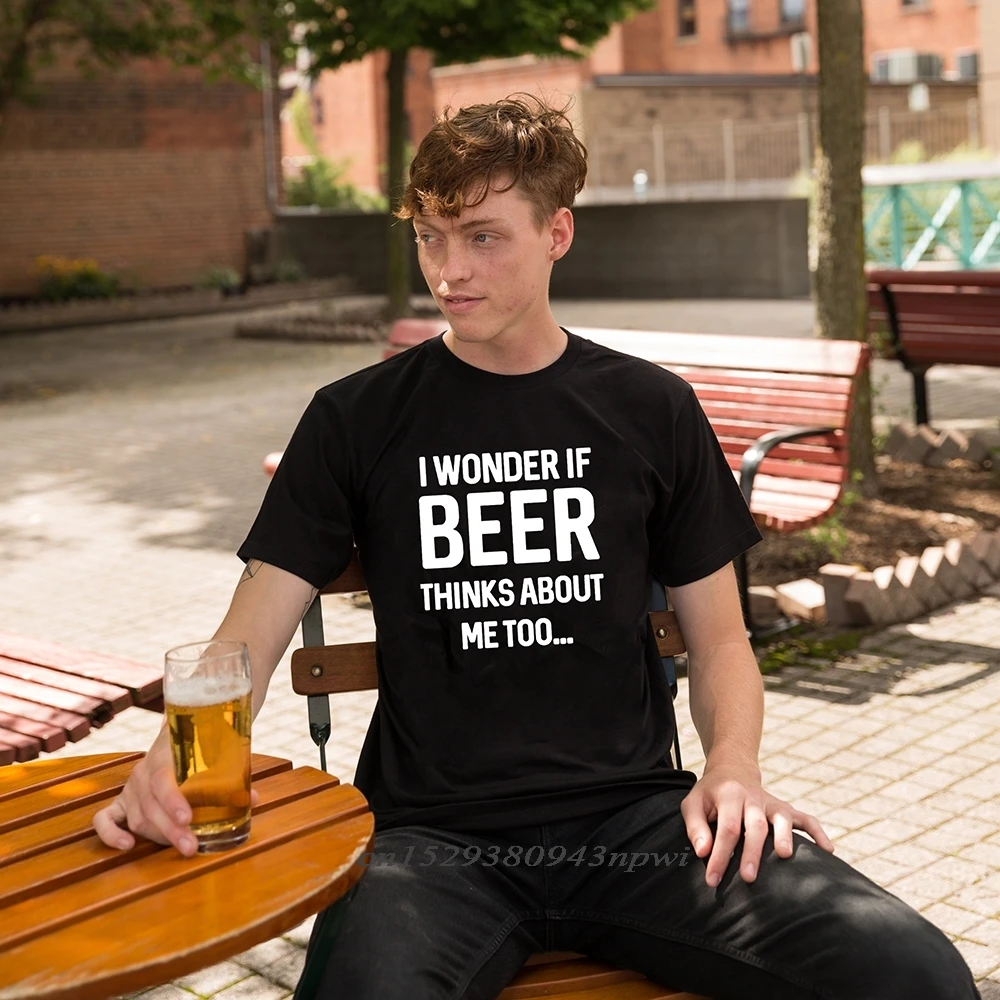 

I Wonder If Beer Thinks About Me Too Men Brewing Drinking T Shirt Male Short Sleeve T-Shirts Hipster Tee Cool Man Clothing