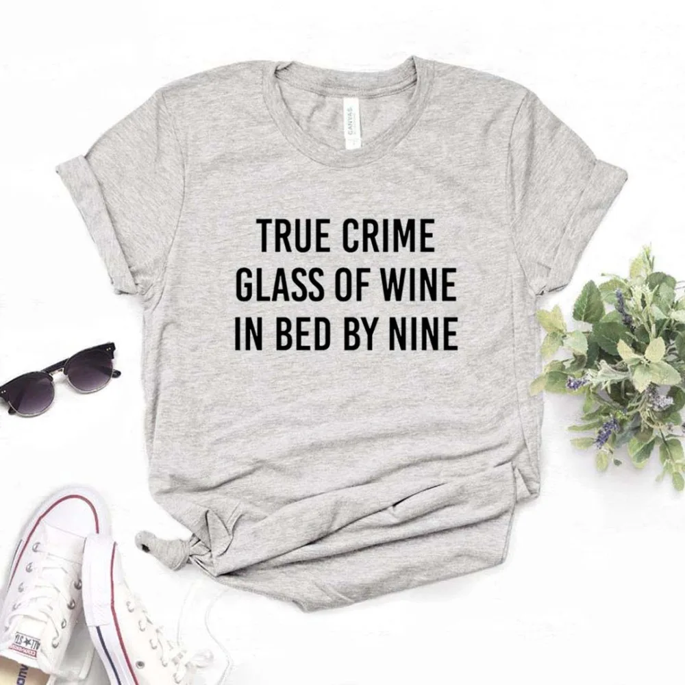 True Crime glass Of Wine In Bed By Nine женские футболки с принтом Смешные изделия из хлопка футболка для Леди Топ Футболка хипстер 6 цветов NA-742