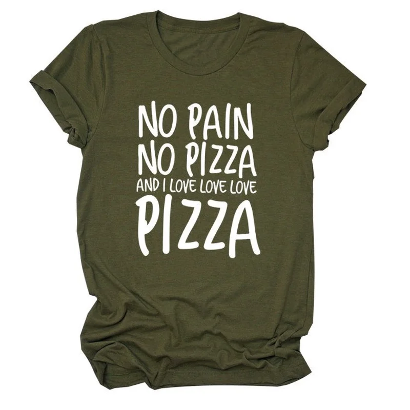 

No Pain No Pizza Print Women T Shirt Short Sleeve O Neck Loose Women Tshirt Ladies Tee Shirt Tops Clothes Camisetas Mujer