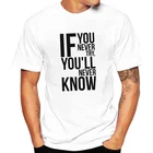 Если вы никогда не Пробуете, вы никогда не будете знать, с буквенным принтом, футболки с круглым вырезом, Camisetas, Мужская одежда, модные повседневные топы, футболки для мужчин