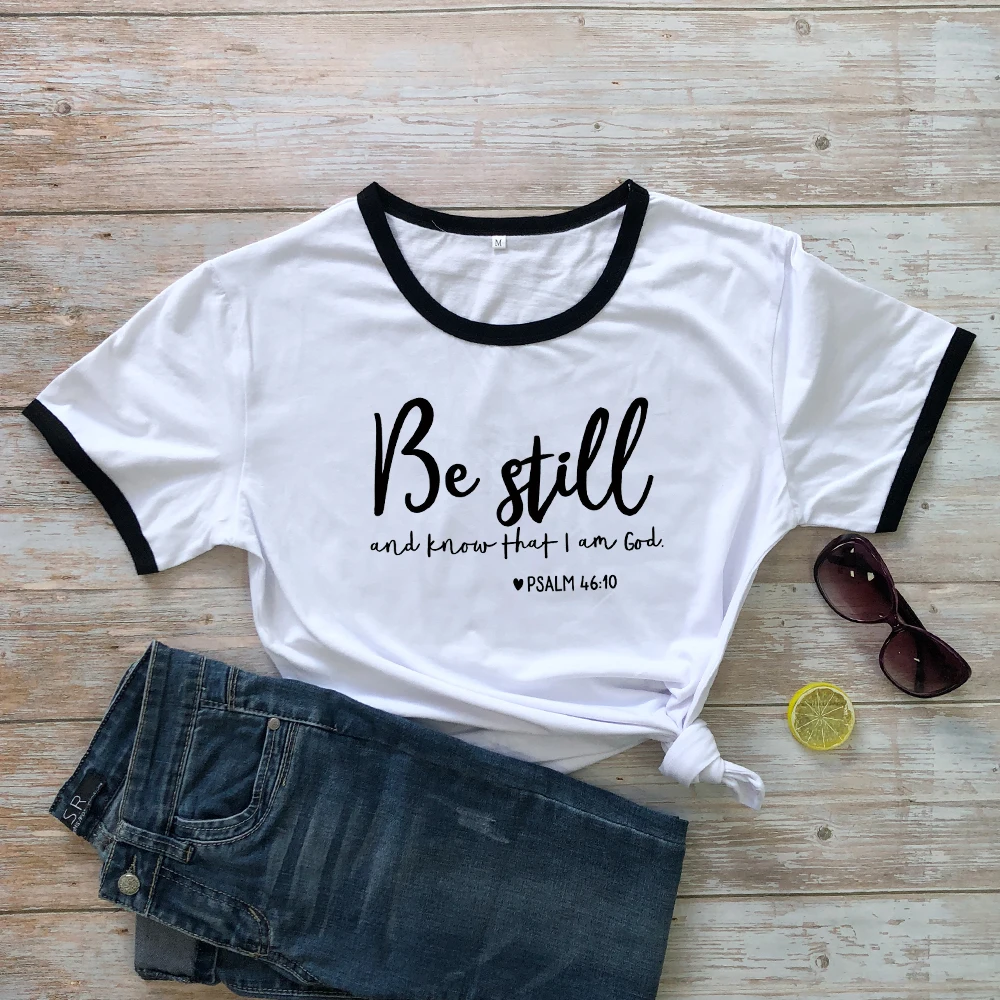 Be Still And Know That I Am God футболка унисекс женская Религиозная Христианская футболка Повседневная летняя Библейская вера стих Графический Топ тройник