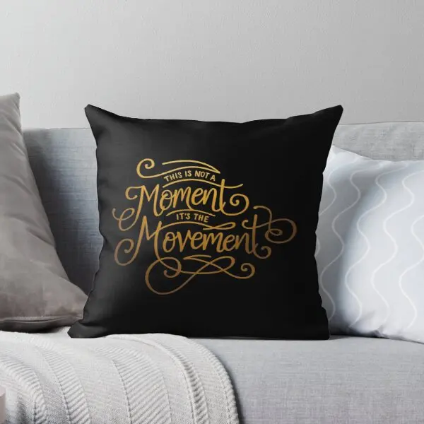 

This Is Not A Moment Its The Movement ative Throw Pillow Cover Print Pillow Case Waist Cushion Cover Pillows NOT Included