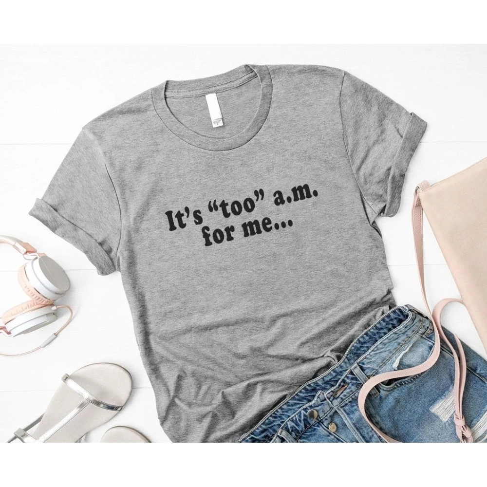 

Women T Shirt It's Too A.m. for Me Letters Print Tshirt Women Short Sleeve O Neck T-shirt Ladies Causal Tee Shirt ALTX