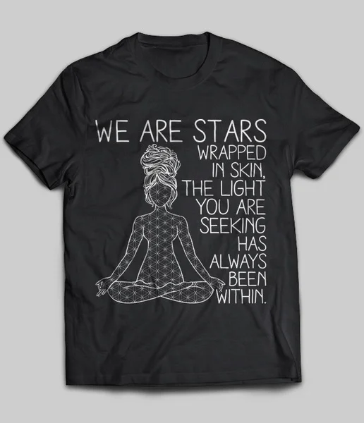 

We Are Stars Wrapped In Skin The Light You Are Seeking Has Always Been Within Unisex T-Shirt size