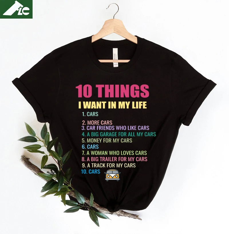 

10 Things I Want In My Life Cars Lover More Cars Car Graphic tee shirts 100% cotton tops unisex clothes female Oversized T-Shirt