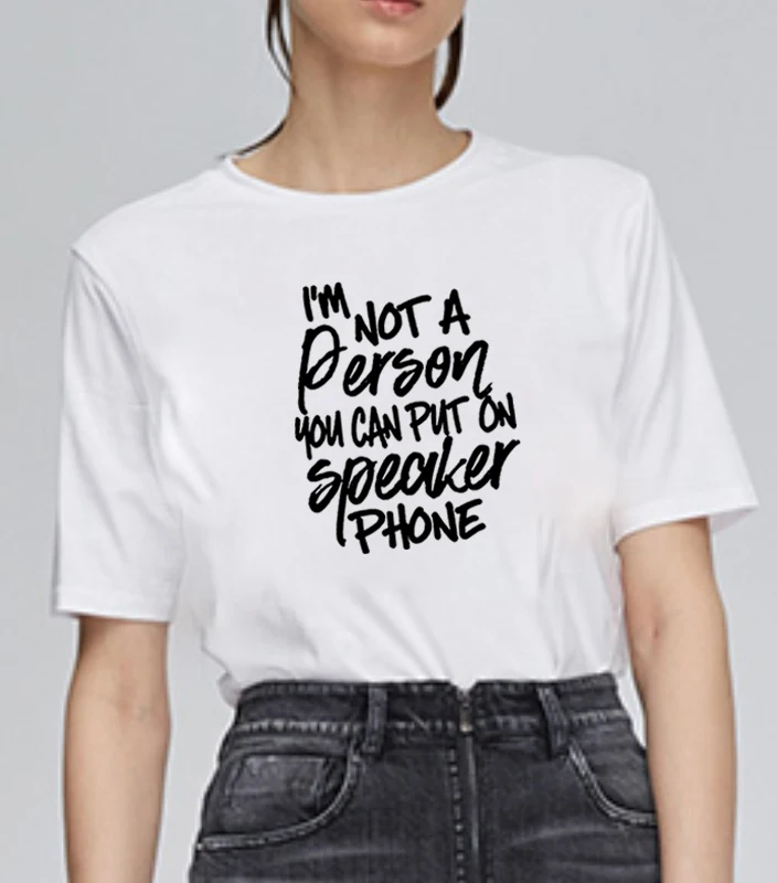 I'm Not Person You Can Put on Speakerphone Tee Shirt Femme хлопковая Футболка с круглым вырезом и