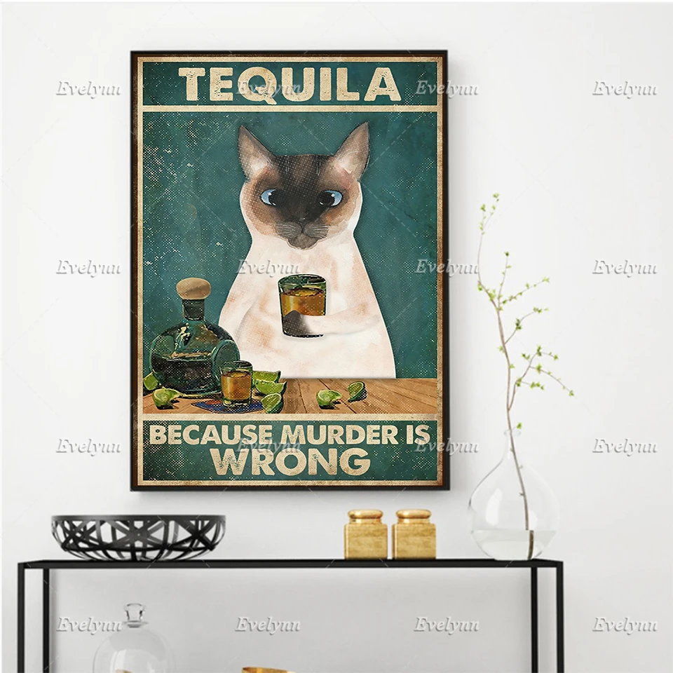 

Siamese Cat Lovers Tequila Because Murder Is Wrong Retro Poster Wall Art Prints Home Decor Canvas Unique Gift Floating Frame