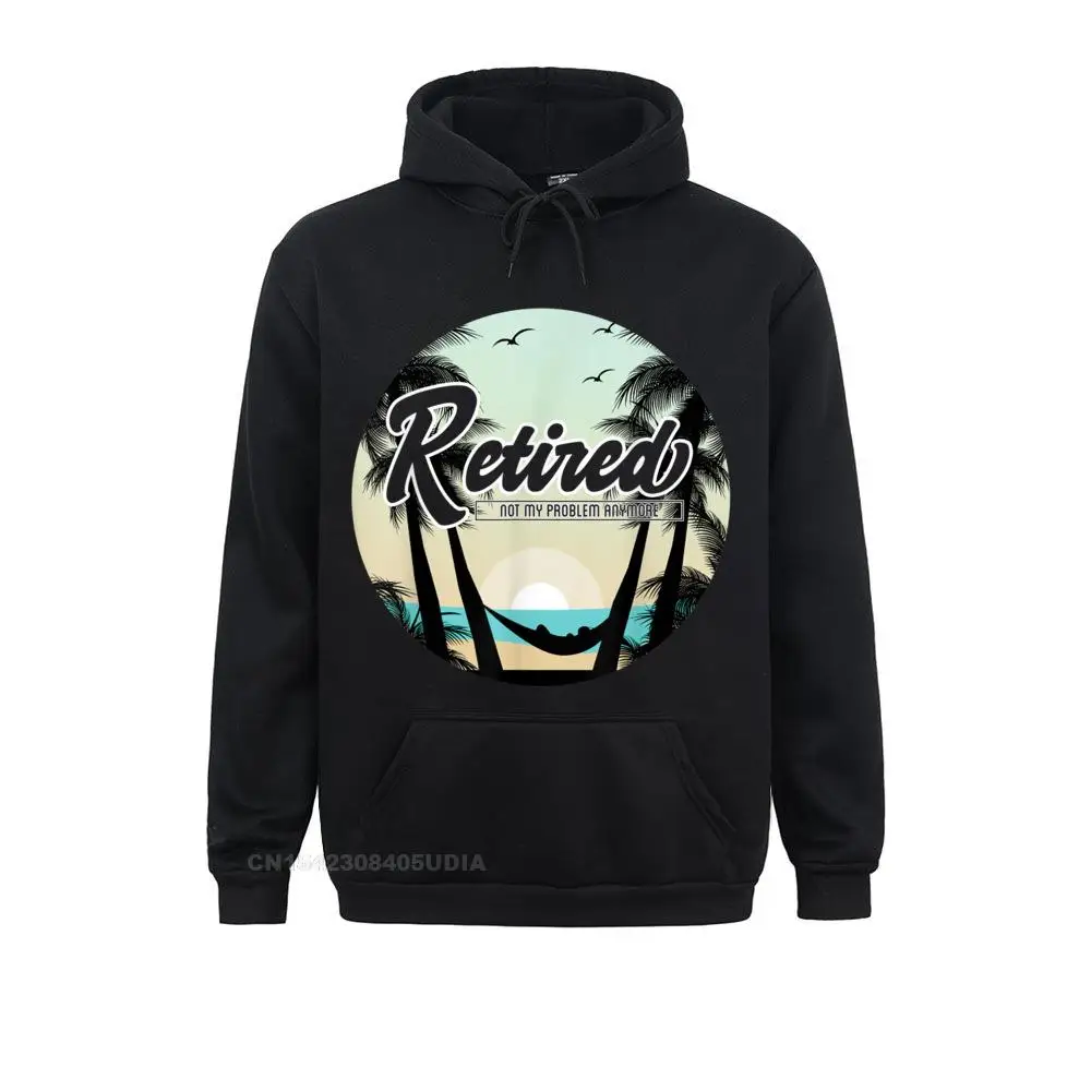 

Hoodies Retired Not My Problem Anymore Retirement Gifts Tee Hoodie Autumn Long Sleeve Men Sweatshirts Birthday Clothes 2021