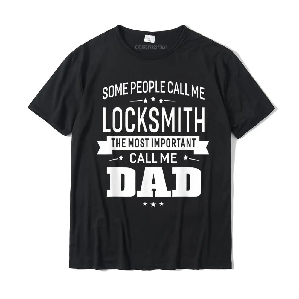 

Some Call Me Locksmith The Important Call Me Dad Men T-Shirt Summer Tees Cotton Mens T Shirt Summer Fashion