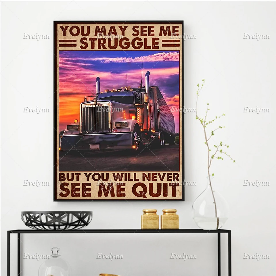 

Trucker Truck Driver Poster You May See Me Struggle But You Will Never See Me Quit Wall Art Prints Home Decor Floating Frame