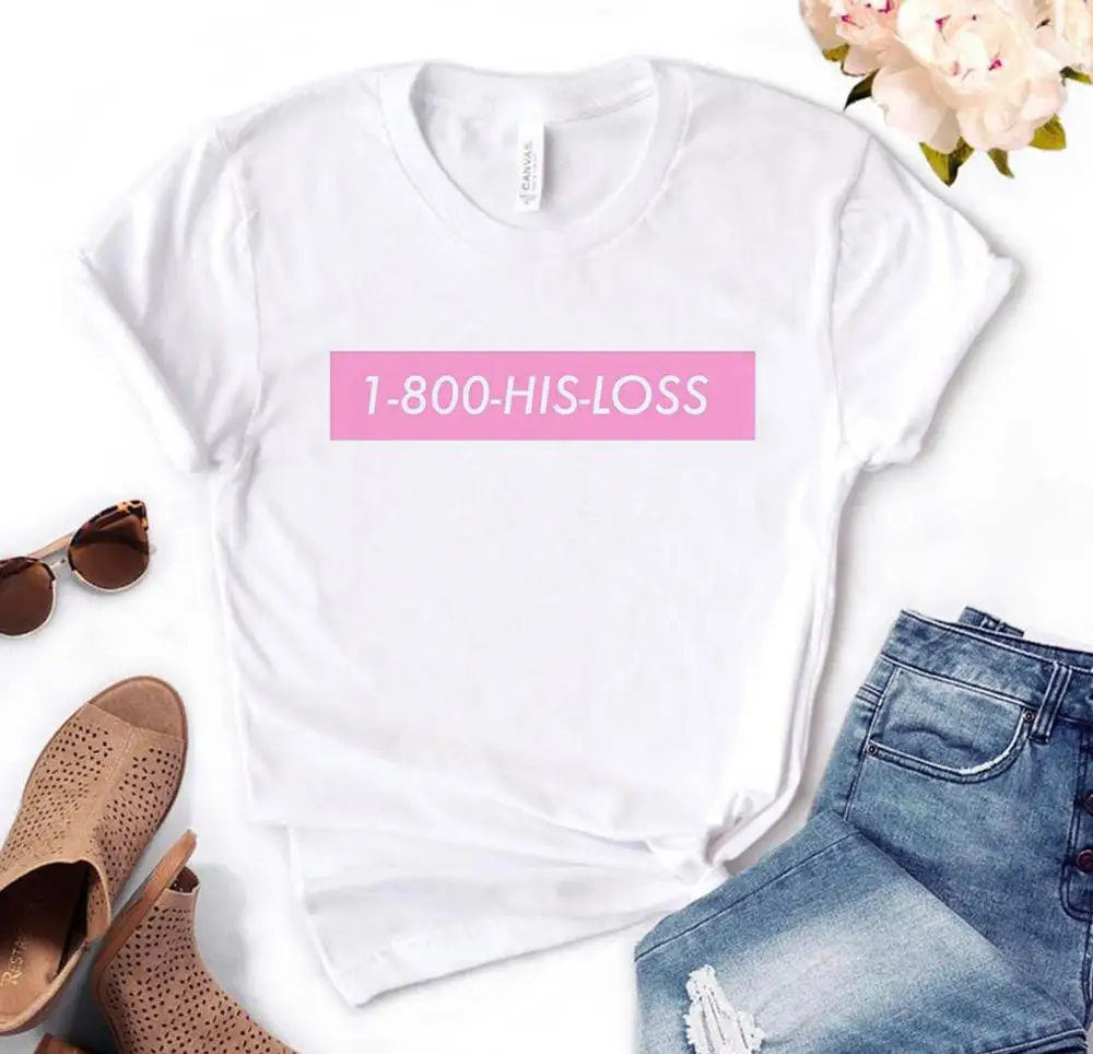 

1-800-HIS-LOSS pink Print Women tshirt Cotton Funny t shirt Gift For Lady Yong Girl Street Top Tee A-1056