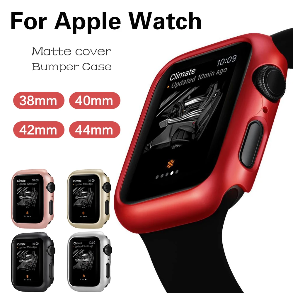 

Matte Protective Case For Apple Watch Series 5 4 38MM 44mm 40mm Frame Cover Shell Bumper Case for iWatch 5 4 42MM