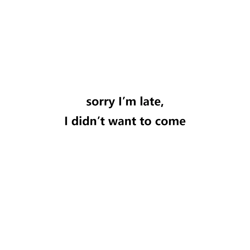 

PUDO-JF Sorry Im Late I Didn't Want to Come Letter Printed T Shirt