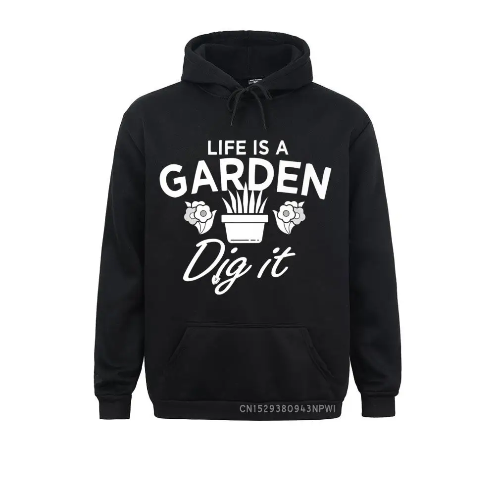 

Funny Gardening Garden Lover Life Is A Garden Dig It Pullover Sweatshirts Winter Faddish Hoodies England Style For Male Autumn